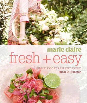 Marie Claire: Fresh + Easy: Simple Food for Relaxed Eating