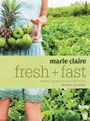 Marie Claire Fresh + Fast: Simply Delicious Healthy Food