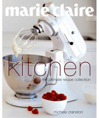 Marie Claire Kitchen: The Ultimate Recipe Collection