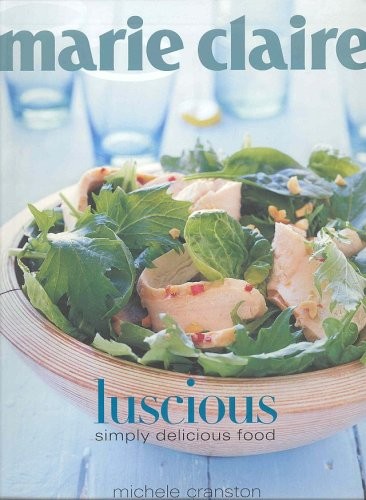 Marie Claire Luscious: Simply Delicious Food