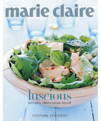 Marie Claire Luscious: Simply Delicious Food