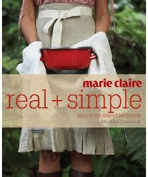 Marie Claire Real + Simple: Real Food Simply Prepared