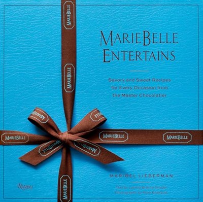 MarieBelle Entertains: Savory and Sweet Recipes for Every Occasion from the Master Chocolatier