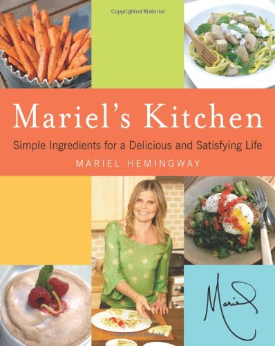 Mariel's Kitchen: Simple Ingredients for a Delicious and Satisfying Life
