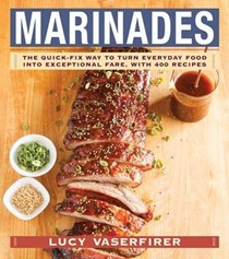 Marinades: The Quick-Fix Way to Turn Everyday Food into Exceptional Fare, with 400 Recipes