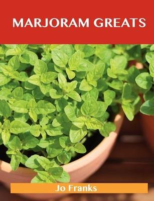 Marjoram Greats: Delicious Marjoram Recipes, The Top 55 Marjoram Recipes