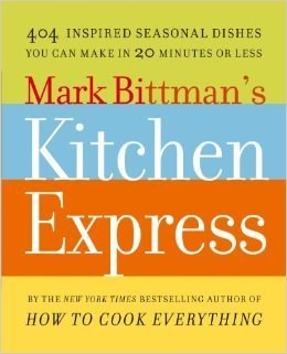 Mark Bittman's Kitchen Express: 404 inspired seasonal dishes you can make in 20 minutes or less