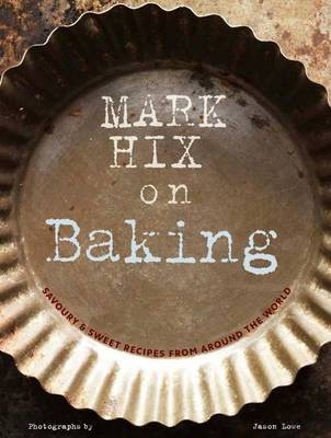 Mark Hix on Baking: Savoury & Sweet Recipes