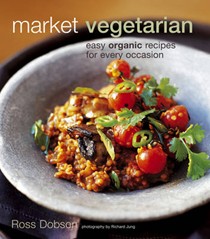 Market Vegetarian: Easy Organic Recipes for Every Occasion