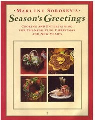 Marlene Sorosky's Season's Greetings: Cooking and Entertaining for Thanksgiving, Christmas, and New Year's