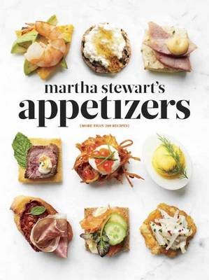 Martha Stewart's Appetizers: 200 Recipes for Dips, Spreads, Snacks, Small Plates, and Other Delicious Hors d'Oeuvres, Plus 30 Cocktails
