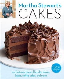 Martha Stewart's Cakes: Our First-Ever Book of Bundts, Loaves, Layers, Coffee Cakes, and More