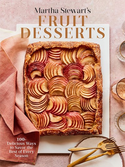 Martha Stewart's Fruit Desserts: 100+ Delicious Ways to Savor the Best of Every Season