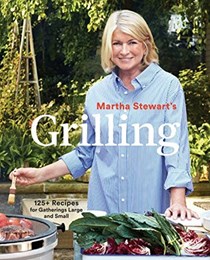 Martha Stewart's Grilling: 125+ Recipes for Gatherings Large and Small