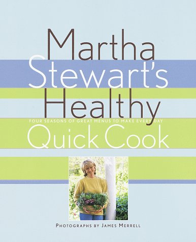 Martha Stewart's Healthy Quick Cook: Four Seasons of Great Menus to Make Every Day