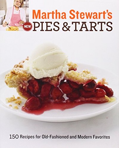 Martha Stewart's New Pies and Tarts: 150 Recipes for Old-Fashioned and Modern Favorites
