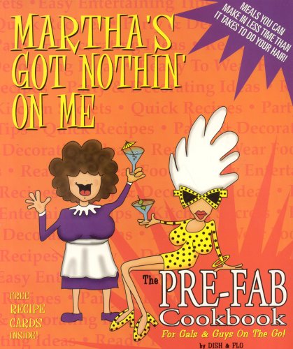 Martha's Got Nothin' On Me ;: The Pre-Fab Cookbooks For Gals & Guys On The Go