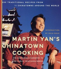 Martin Yan's Chinatown Cooking: 200 Traditional Recipes from 11 Chinatowns Around the World