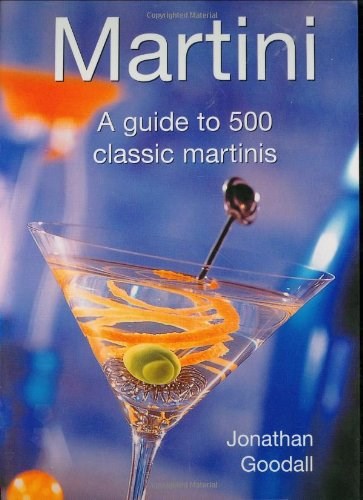 Martini: A Guide to 500 Classic Martinis