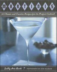 Martinis: Fifty Classic and Creative Recipes for the Perfect Cocktail