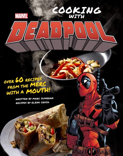 Marvel Comics: Cooking with Deadpool: Over 60 Recipes from the Merc with a Mouth
