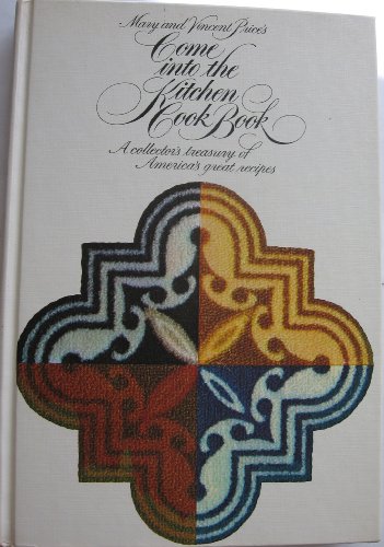 Mary and Vincent Price's Come into the Kitchen Cook Book: A Collector’s Treasury of America’s Great Recipes