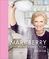Mary Berry Cooks to Perfection: Step by Step