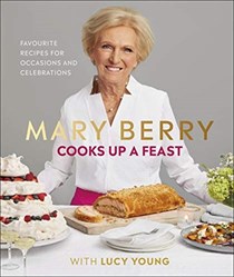 Mary Berry Cooks Up A Feast / Entertaining with Mary Berry: My Favourite Recipes for Occasions and Celebrations