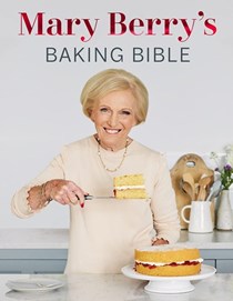 Mary Berry's Baking Bible: Revised and Updated: Fully updated with over 250 new and classic recipes