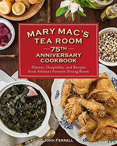 Mary Mac's Tea Room 75th Anniversary Cookbook: History, Hospitality, and Recipes from Atlanta's Favorite Dining Room