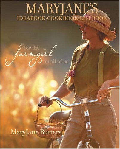 MaryJane's Ideabook, Cookbook, Lifebook: For The Farm Girl In All of Us