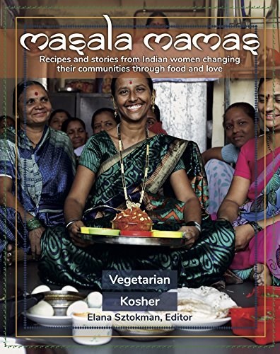 Masala Mamas: Recipes and Stories from Indian Women Changing Their Communities Through Food and Love