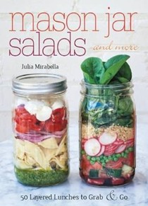 Mason Jar Salads and More: 50 Layered Lunches to Grab & Go