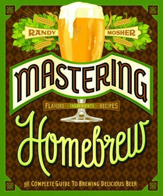 Mastering Homebrew: The Complete Guide to Brewing Delicious Beer