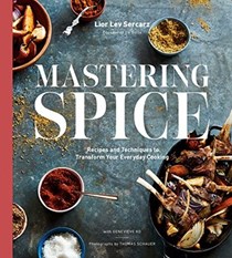 Mastering Spice: Recipes and Techniques to Transform Your Everyday Cooking