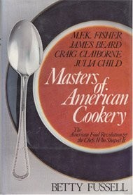 Masters of American Cookery: M.F.K. Fisher, James Beard, Craig Claiborne, Julia Child