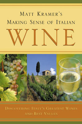 Matt Kramer's Making Sense of Italian Wine: Discovering Italy's Greatest Wines and Best Values