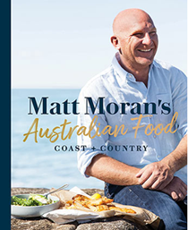 Matt Moran's Australian Food: Coast + Country