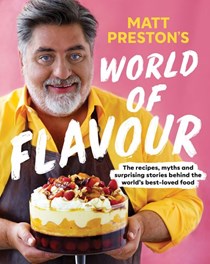 Matt Preston's World of Flavour: The recipes, myths and surprising stories behind the world’s best-loved food