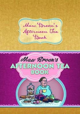 MawBroon's Afternoon Tea Book: Commonwealth and Empire Edition of the Nation's Favourite Scottish Afternoon Tea Recipes