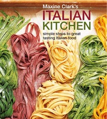 Maxine Clark's Italian Kitchen: Simple Steps to Great Tasting Italian Food