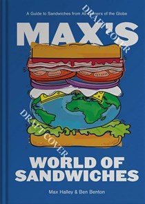 Max's World of Sandwiches: A Guide to Sandwiches from All Corners of the Globe: A Guide to Amazing Sandwiches