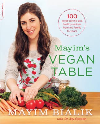 Mayim's Vegan Table: 100 Great-Tasting and Healthy Recipes from My Family to Yours
