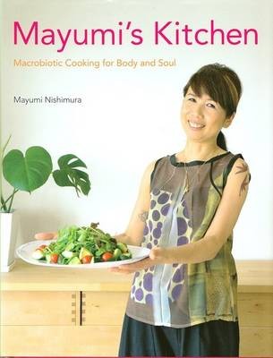Mayumi's Kitchen: Macrobiotic Cooking for Body and Soul