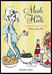Meals in Heels: Do-Ahead Dishes for the Dinner Party Diva