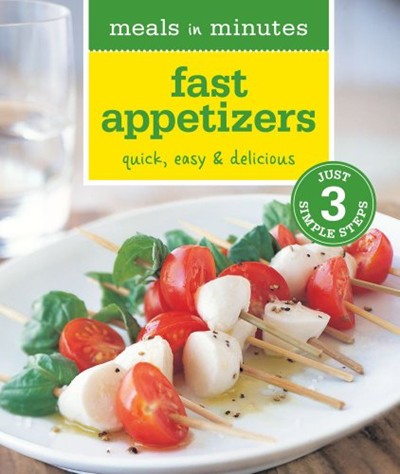 Meals in Minutes: Fast Appetizers: Quick, Easy & Delicious