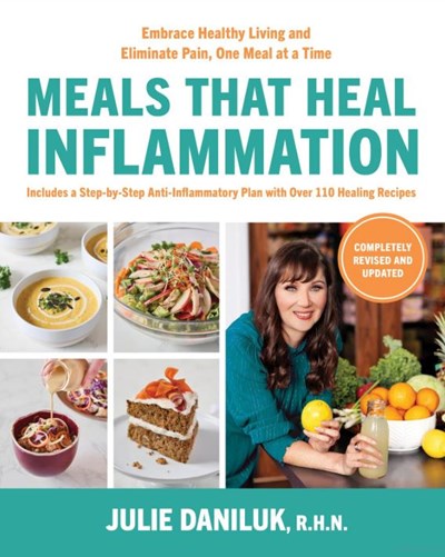 Meals That Heal Inflammation, Completely Revised and Updated Edition: Embrace Healthy Living and Eliminate Pain, One Meal at a Time