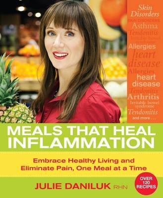Meals That Heal Inflammation: Embrace Healthy Living and Eliminate Pain, One Meal at a Time