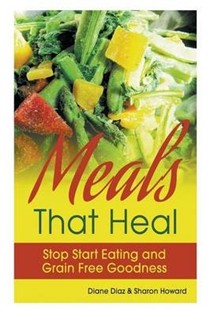 Meals That Heal: Stop Start Eating and Grain Free Goodness