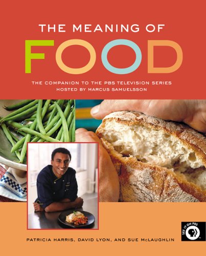 Meaning of Food: The Companion To The PBS Television Series Hosted By Marcus Samuelsson
